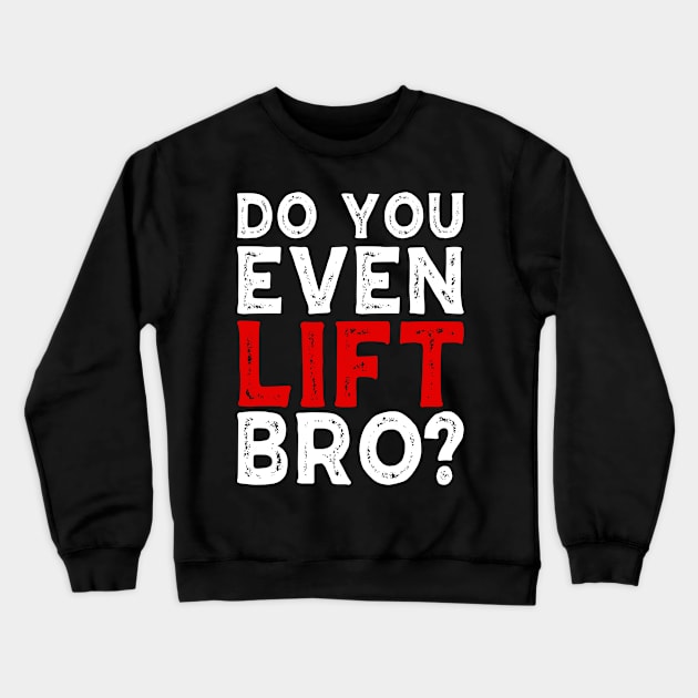 Do You Even Lift Bro Bodybuilding Weight Training Gym Crewneck Sweatshirt by Tee__Dot